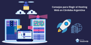 Hosting Web en Córdoba Argentina: Guía Completa para Elegir el Mejor Servicio Hosting TradeWeb