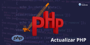 Actualizar PHP: Razones, Beneficios y Cómo Hacerlo de Forma Segura Hosting TradeWeb